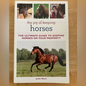 “The Joy of Keeping Horses The Ultimate to Keeping Horses on Your Property” Book